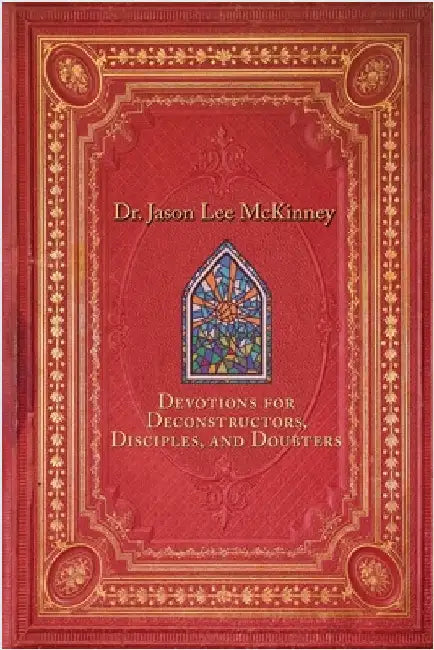 Devotions for Deconstructors, Disciples, and Doubters by McKinney, Jason Lee
