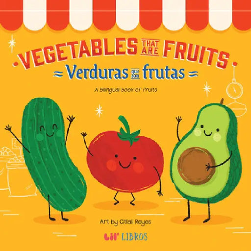 Vegetables That Are Fruits: A Bilingual Fruits Book by Citlali Reyes
