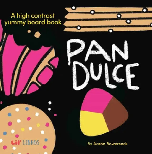 Pan Dulce: A High Contrast Yummy Board Book (Bilingual: English/Spanish) by Aaron Bowersock