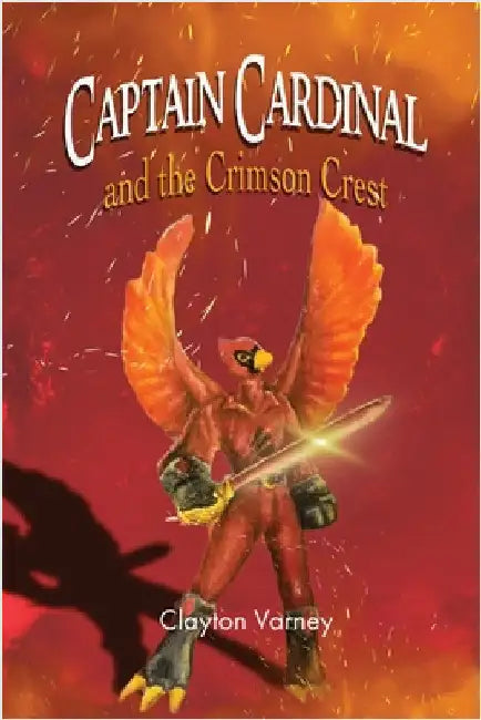Captain Cardinal and the Crimson Crest by Varney, Clayton