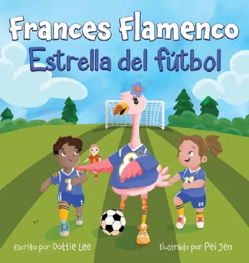 Frances Flamenco: Estrella del fútbol by Dottie Lee, Pei Jen, Natalia Sepulveda