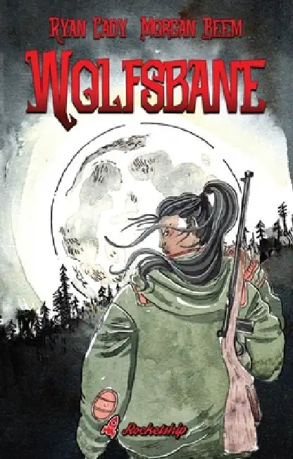 Wolfsbane: The Complete Edition by Ryan Cady, Morgan Beem