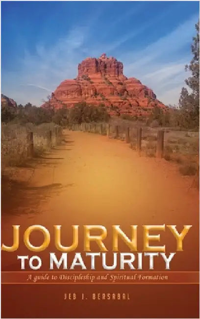 Journey to Maturity: A Guide to Discipleship and Spiritual Formation by Bersabal, Jeb J.