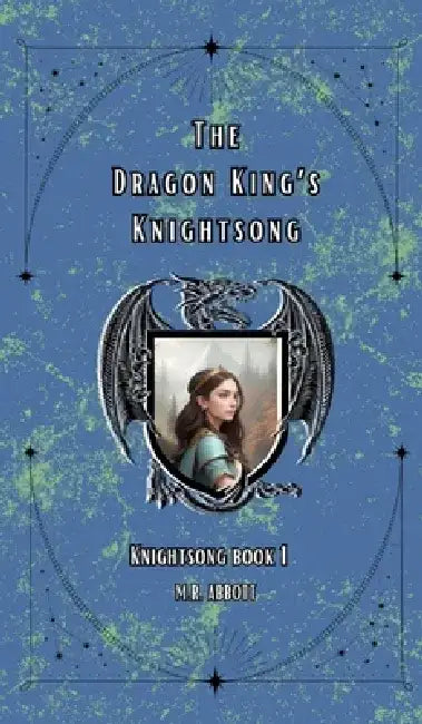 The Dragon King's Knightsong by M. R. Abbott