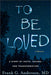 To Be Loved: A Story of Truth, Trauma, and Transformation by Frank G. Anderson