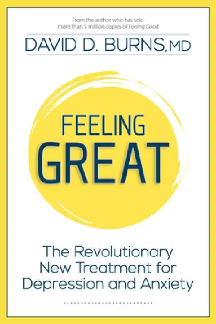 Feeling Great: The Revolutionary New Treatment for Depression and Anxiety by David D. Burns MD
