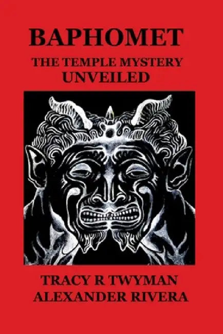 Baphomet: The Temple Mystery Unveiled by Tracy R. Twyman, Alexander Rivera