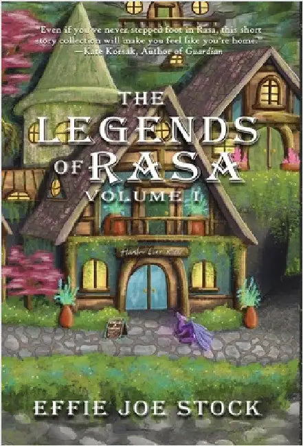 The Legends of Rasa Vol. I: A Cozy, Slice-of-Life Fantasy Story Collection by Stock, Effie Joe