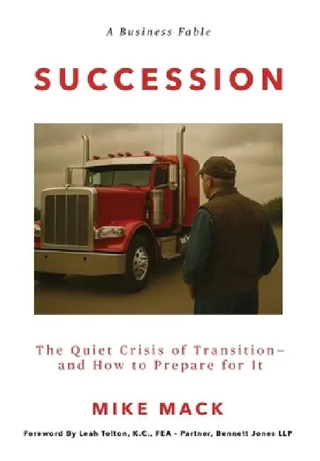 Succession: The Quiet Crisis of Transition- and How to Prepare for It by Mike Mack