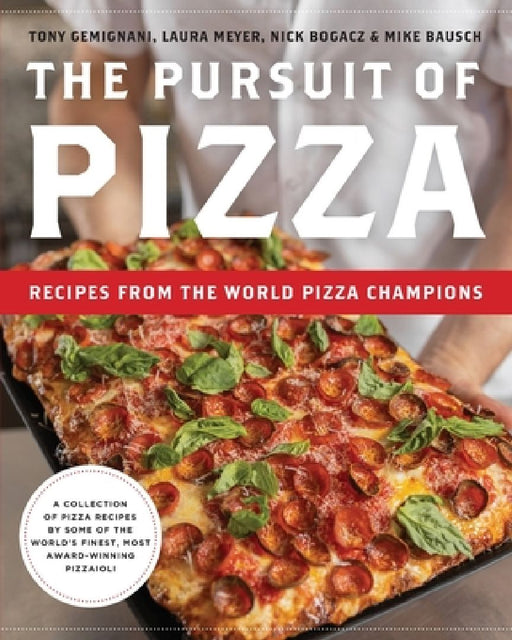 The Pursuit of Pizza: Recipes from the World Pizza Champions by Tony Gemignani