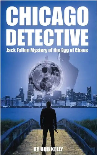 Chicago Detective Jack Fallon In The Mystery Of The Egg Of Chaos by Kelly, Bob