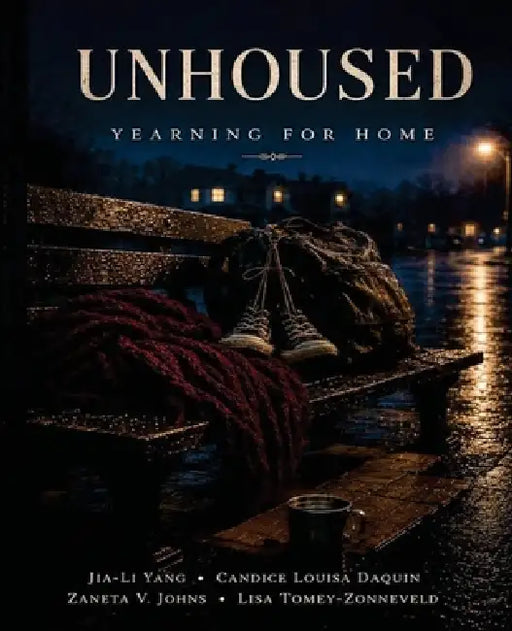 Unhoused: Yearning for Home by Lisa Tomey-Zonneveld, Jia-Li Yang, Candice Daquin