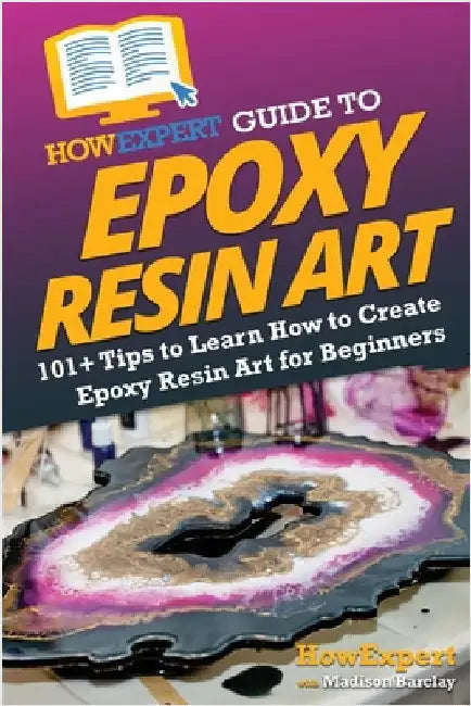HowExpert Guide to Epoxy Resin Art: 101] Tips to Learn How to Create Epoxy Resin Art for Beginners by Howexpert