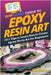 HowExpert Guide to Epoxy Resin Art: 101] Tips to Learn How to Create Epoxy Resin Art for Beginners by Howexpert