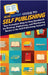HowExpert Guide to Self Publishing: Your Complete Step by Step Handbook for Writing, Publishing, and Marketing Books in the Self Publishing Industry by Howexpert