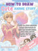 How to Draw Cute Anime Stuff: Learn to Draw Adorable Manga Characters in Chibi and Kawaii Styles. Explore Classic Character Troupes, Expressive Face by Art Accelerators