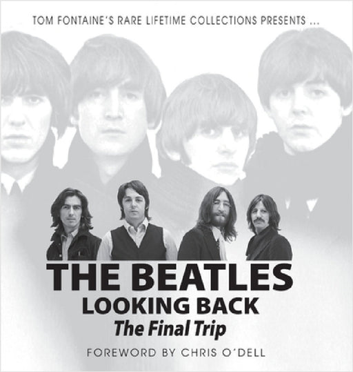 The Beatles Looking Back: The Final Trip by Tom Fontaine