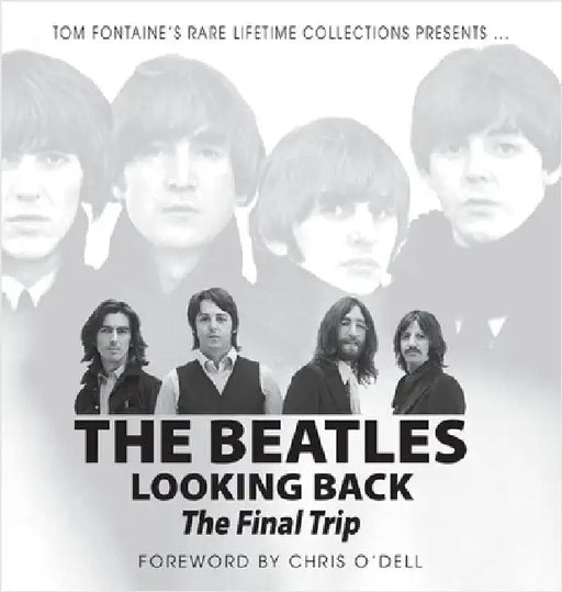 The Beatles Looking Back: The Final Trip by Fontaine, Tom