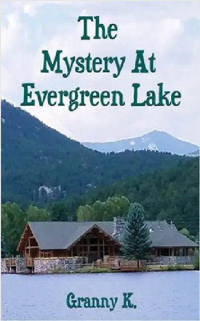 The Mystery At Evergreen Lake by K, Granny