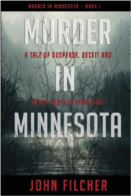 Murder in Minnesota: A Tale of Suspense, Deceit and Grisly Death in Prior Lake by Filcher, John