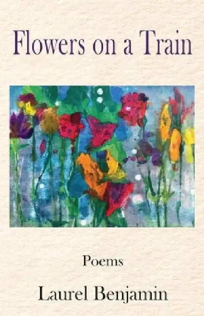 Flowers on a Train by Laurel Benjamin