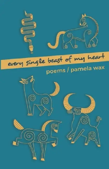 Every Single Beast of My Heart by Pamela Wax, Hayley Haugen