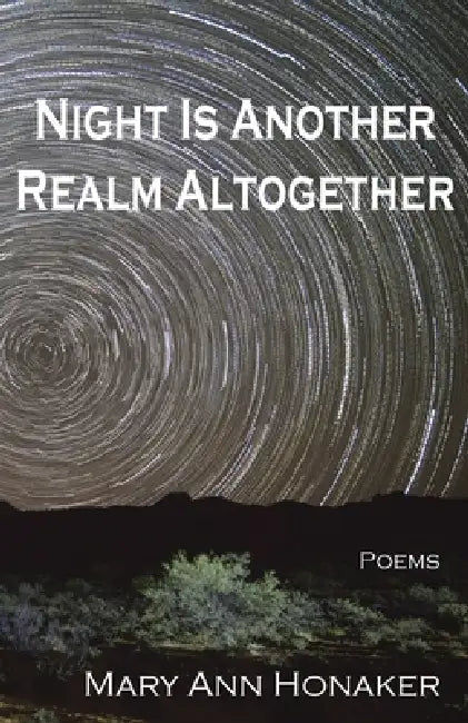 Night Is Another Realm Altogether by Mary Ann Honaker