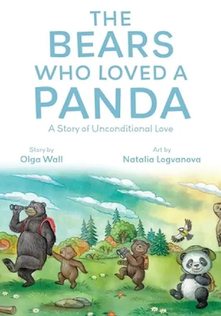 The Bears Who Loved a Panda: A Story of Unconditional Love by Olga Wall