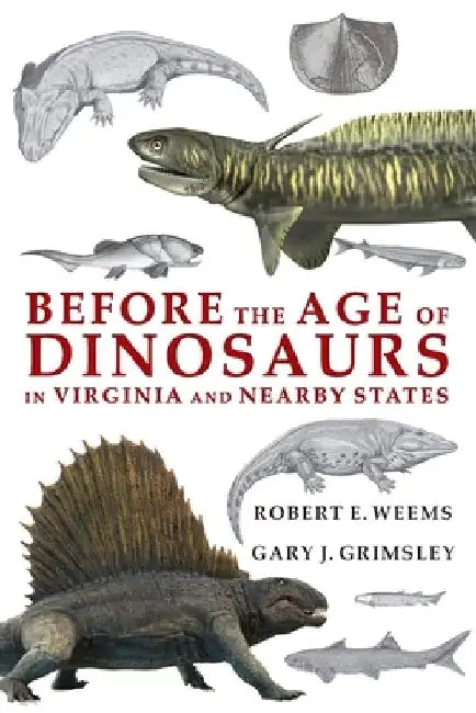 Before the Age of Dinosaurs in Virginia and Nearby States by Robert E. Weems