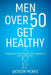 Men Over 50 Get Healthy: Steadfast Strategies for Longevity and Aging Well by Jackson McNeil