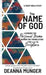 The Name of God: Learning the Personal Name Behind the Translation the LORD in Scripture by Deanna R. Munger