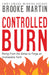 Controlled Burn: Rising from the Ashes to Forge an Unshakable Faith by Brooke Martin