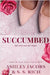 Succumbed: A Billionaire Why Choose Romance by Jacobs, Ashley