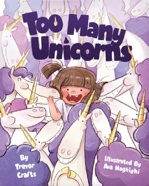 Too Many Unicorns by Trevor Crafts, Ava Haghighi