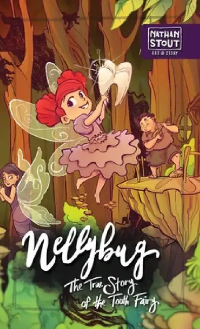 Nellybug: The True Story of the Tooth Fairy by Nathan a. Stout, Justin Gerard, Hillary Barton
