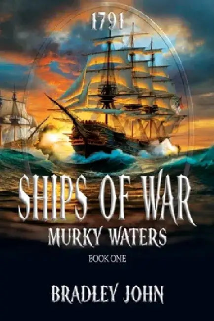 Ships of War: Murky Waters by Bradley John
