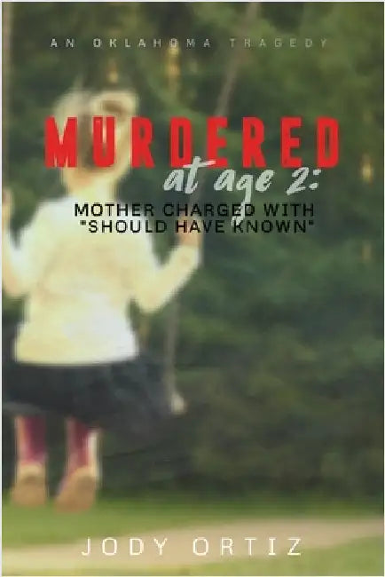 Murdered at age 2: Mother charged with "should have known" by Ortiz, Jody
