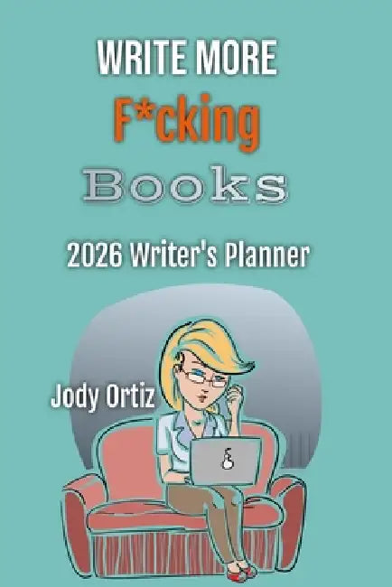 Write More F*cking Books!: The 2026 Writer's Planner by Jody Ortiz