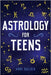 Astrology for Teens by Bullock, Anne