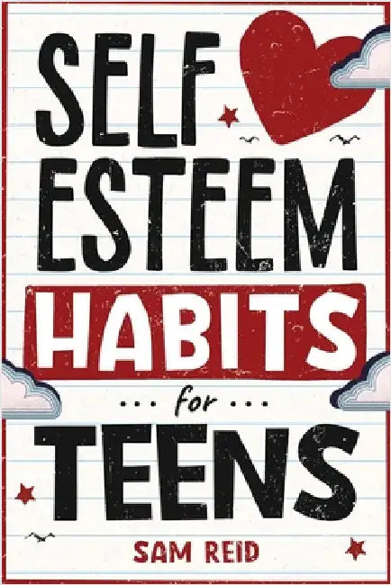 Self-Esteem Habits for Teens by Reid, Sam