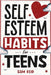 Self-Esteem Habits for Teens by Reid, Sam