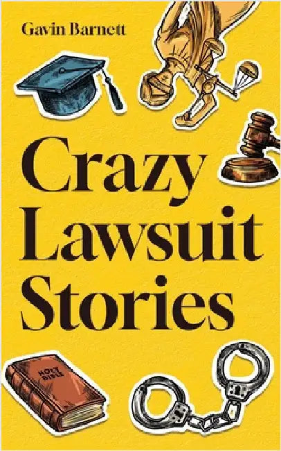 Crazy Lawsuit Stories by Barnett, Gavin