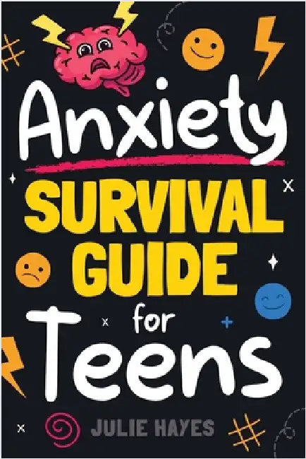 Anxiety Survival Guide for Teens by Hayes, Julie