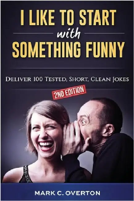 I Like to Start with Something Funny: Deliver 100 Tested, Short, Clean Jokes, 2nd edition by Overton, Mark C.