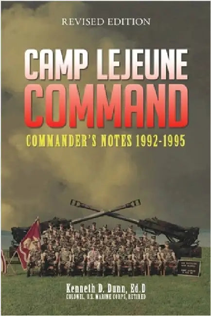 Camp Lejeune Command: Commander's Notes: 1992 - 1995 by Dunn, Kenneth
