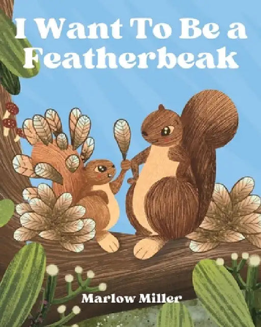 I Want To Be a Featherbeak by Marlow Miller