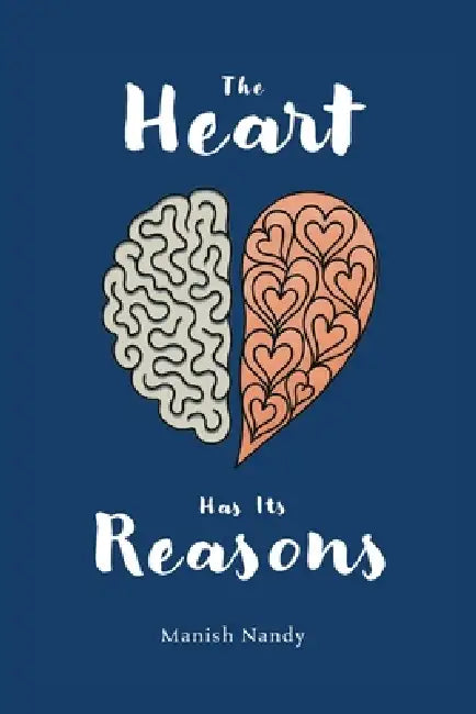 The Heart Has its Reasons by Manish Nandy