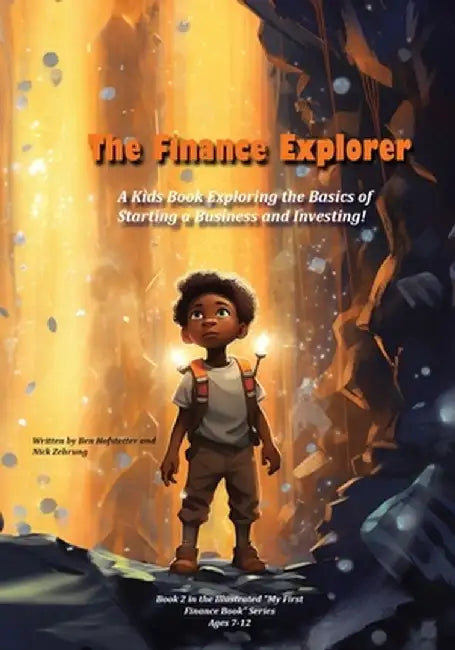 The Finance Explorer: A Kids Book Exploring the Basics of Starting a Business and Investing! by Ben Hofstetter