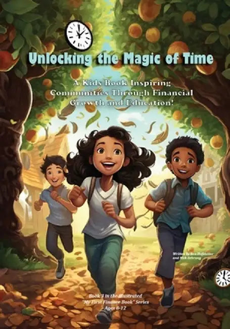 Unlocking the Magic of Time: A Kids Book Inspiring Community Through Financial Growth and Education! by Ben Hofstetter