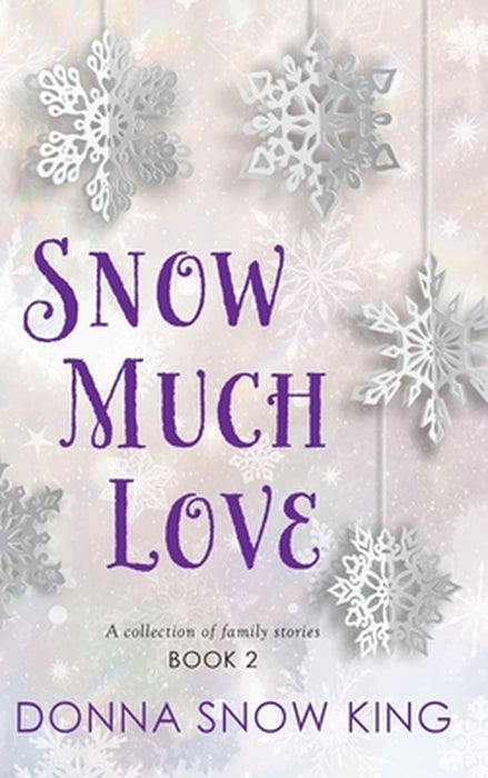 Snow Much Love Book 2 by Donna Snow King